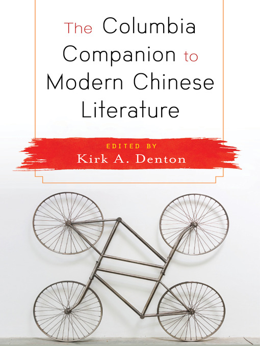 Title details for The Columbia Companion to Modern Chinese Literature by Kirk A. Denton - Available